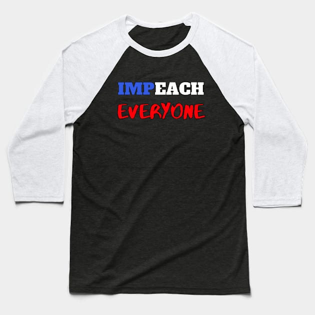 Impeach EVERYONE Baseball T-Shirt by reification